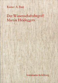 Der Wissenschaftsbegriff Martin Heideggers im Zusammenhang seiner Philosophie