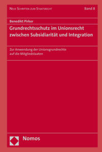 Grundrechtsschutz im Unionsrecht zwischen Subsidiarität und Integration