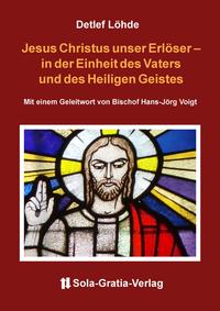 Jesus Christus unser Erlöser - in der Einheit des Vaters und des Heiligen Geistes