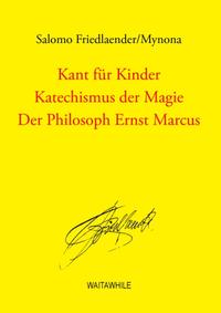 Kant für Kinder / Katechismus der Magie / Der Philosoph Ernst Marcus