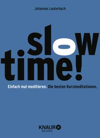 Slowtime! Einfach mal meditieren. Die besten Kurzmeditationen.