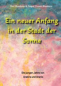 Ein neuer Anfang in der Stadt der Sonne - Tauche ab in eine spirituelle Fiktion und lerne uralte Philosophien und Weisheiten kennen, die auf Sanskrit Texten basieren.