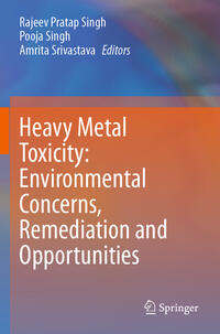 Heavy Metal Toxicity: Environmental Concerns, Remediation and Opportunities