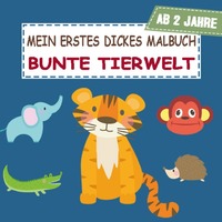 Mein erstes dickes Malbuch Bunte Tierwelt