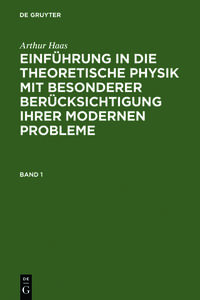 Arthur Haas: Einführung in die theoretische Physik mit besonderer... / Arthur Haas: Einführung in die theoretische Physik mit besonderer.... Band 1