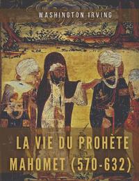 La vie du prophète Mahomet (570-632)