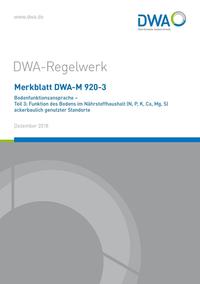 Merkblatt DWA-M 920-3 Bodenfunktionsansprache - Teil 3: Funktion des Bodens im Nährstoffhaushalt (N, P, K, Ca, Mg, S) ackerbaulich genutzter Standorte