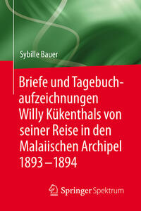 Briefe und Tagebuchaufzeichnungen Willy Kükenthals von seiner Reise in den Malaiischen Archipel 1893–1894