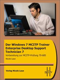 Der Windows 7 MCITP Trainer - Enterprise Desktop Support Technician - Vorbereitung für die MCITP Prüfung 70-685