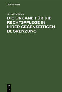 Die Organe für die Rechtspflege in ihrer gegenseitigen Begrenzung