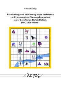 Entwicklung und Validierung eines Verfahrens zur Erfassung von Planungskompetenz in der beruflichen Rehabilitation: Der ""Tour-Planer"