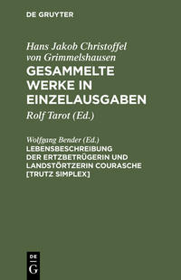 Hans Jakob Christoffel von Grimmelshausen: Gesammelte Werke in Einzelausgaben / Lebensbeschreibung der Ertzbetrügerin und Landstörtzerin Courasche [Trutz Simplex]