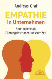 EMPATHIE IN UNTERNEHMEN: Anteilnahme als Führungsinstrument unserer Zeit