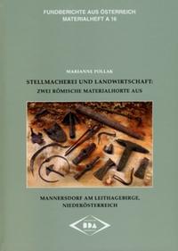 Fundberichte aus Österreich. Materialheft Reihe A / Stellmacherei und Landwirtschaft. Zwei Römische Materialhorte aus Mannersdorf am Leithagebirge, Niederösterreich