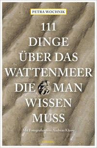 111 Dinge über das Wattenmeer, die man wissen muss