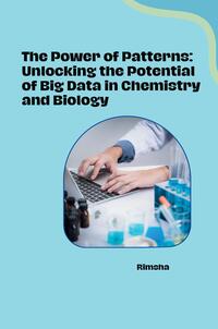 The Power of Patterns: Unlocking the Potential of Big Data in Chemistry and Biology