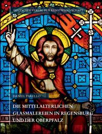 Corpus Vitrearum medii Aevi Deutschland / Die mittelalterlichen Glasmalereien in Regensburg und der Oberpfalz