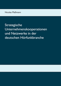 Strategische Unternehmenskooperationen und Netzwerke in der deutschen Hörfunkbranche