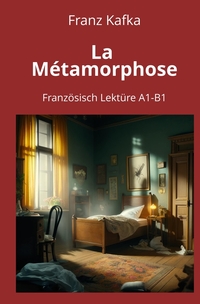 La Métamorphose: Französisch Lektüre A1 – B1