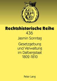 Gesetzgebung und Verwaltung im Dalbergstaat 1802-1810