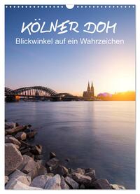 Kölner Dom - Blickwinkel auf ein Wahrzeichen (Wandkalender 2025 DIN A3 hoch), CALVENDO Monatskalender