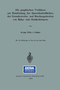 Die graphischen Verfahren zur Ermittelung der Querschnittsflächen, der Grunderwerbs- und Böschungsbreiten von Bahn- und Straßenkörpern