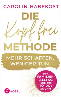 Die Kopf-frei-Methode – Mehr schaffen, weniger tun