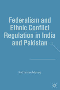 Federalism and Ethnic Conflict Regulation in India and Pakistan