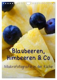 Blaubeeren, Himbeeren & Co - Makrofotografie in der Küche (Wandkalender 2025 DIN A4 hoch), CALVENDO Monatskalender