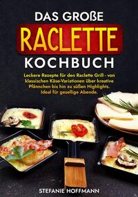 Das große Raclette Kochbuch