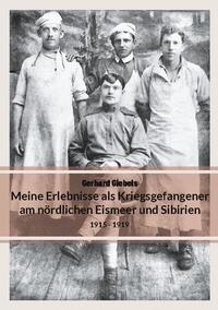 Meine Erlebnisse als Kriegsgefangener am nördlichen Eismeer und Sibirien