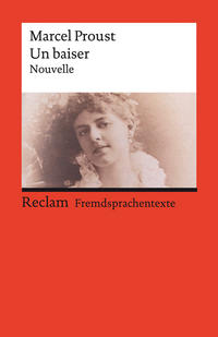 Un baiser. Eine abgeschlossene Novelle aus der »Suche nach der verlorenen Zeit«. Mit einem Dossier zu Autor und Werk. Französischer Text mit deutschen Worterklärungen. B2–C1 (GER)