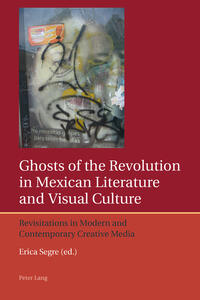 Ghosts of the Revolution in Mexican Literature and Visual Culture