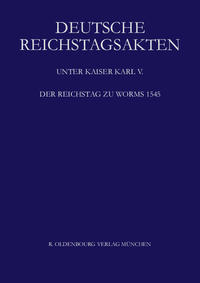 Deutsche Reichstagsakten. Deutsche Reichstagsakten unter Kaiser Karl V. / Der Reichstag zu Worms 1545