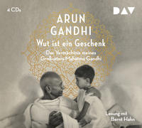 Wut ist ein Geschenk. Das Vermächtnis meines Großvaters Mahatma Gandhi