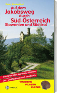 Auf dem Jakobsweg durch Süd-Österreich, Slowenien und Südtirol