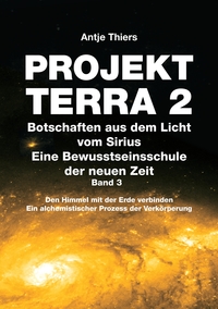 PROJEKT TERRA 2 - Botschaften aus dem Licht vom Sirius - Eine Bewusstseinsschule der neuen Zeit. Band 3