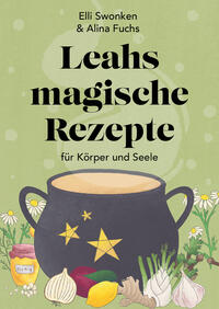 Leahs magische Rezepte für Körper und Seele