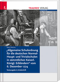 Allgemeine Schulordnung für die deutschen Normal- Haupt- und Trivialschulen in sämtlichen Kaiserl. Königl. Erbländern