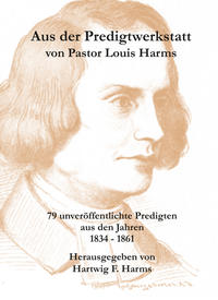 Aus der Predigtwerkstatt von Pastor Louis Harms