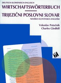 Wirtschaftswörterbuch - Deutsch/Slowenisch/Englisch und Slowenisch/Deutsch/Englisch.... / Wirtschaftswörterbuch - Deutsch/Slowenisch/Englisch. Trijezicni poslovni slovar - nemško/slovensko/angleški