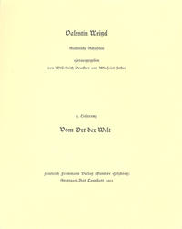 Valentin Weigel: Sämtliche Schriften / 1. Lieferung: Ein nützlich Tractätlein vom Ort der Welt