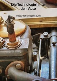 Die Technologie hinter dem Auto - das große Wissensbuch