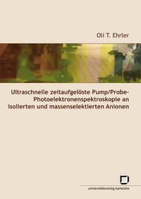 Ultraschnelle zeitaufgelöste Pump/Probe-Photoelektronenspektroskopie an isolierten und massenselektierten Anionen