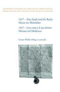 1317 – Eine Stadt und ihr Recht: Meran im Mittelalter