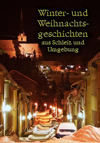 Winter- und Weihnachtsgeschichten aus Schleiz und Umgebung