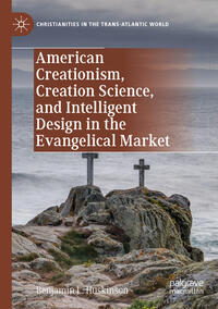 American Creationism, Creation Science, and Intelligent Design in the Evangelical Market