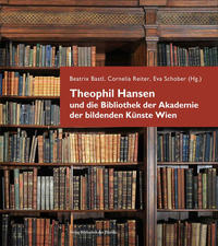 Theophil Hansen und die Bibliothek der Akademie der bildenden Künste Wien