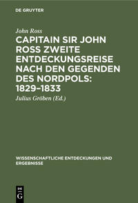 Capitain Sir John Ross zweite Entdeckungsreise nach den Gegenden des Nordpols: 1829–1833