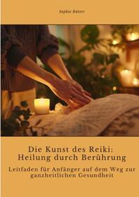 Die Kunst des Reiki: Heilung durch Berührung